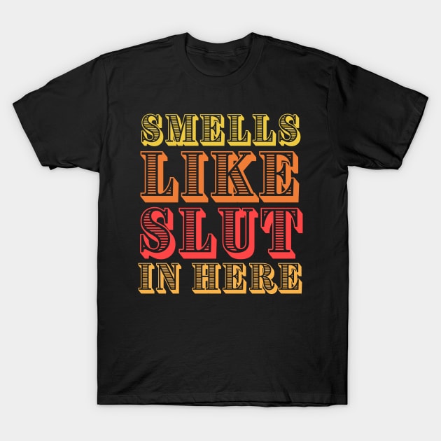 Adult-humor ,smells like slut T-Shirt by Be you outfitters